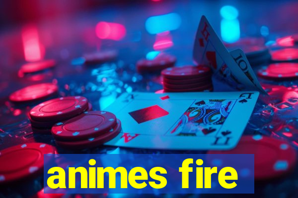 animes fire